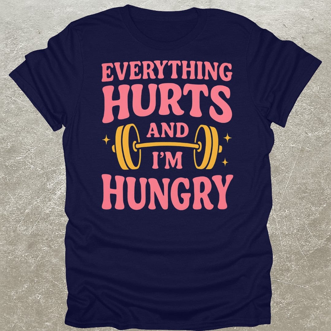 Everything Hurts & I'm Hungry T-Shirt