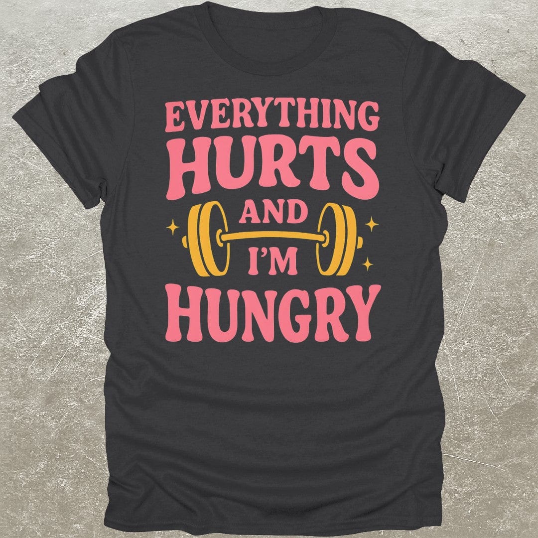 Everything Hurts & I'm Hungry T-Shirt