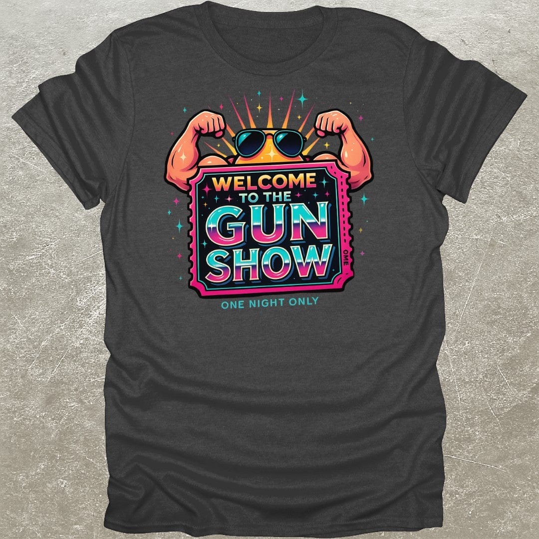 Welcome To The Gun Show T-Shirt