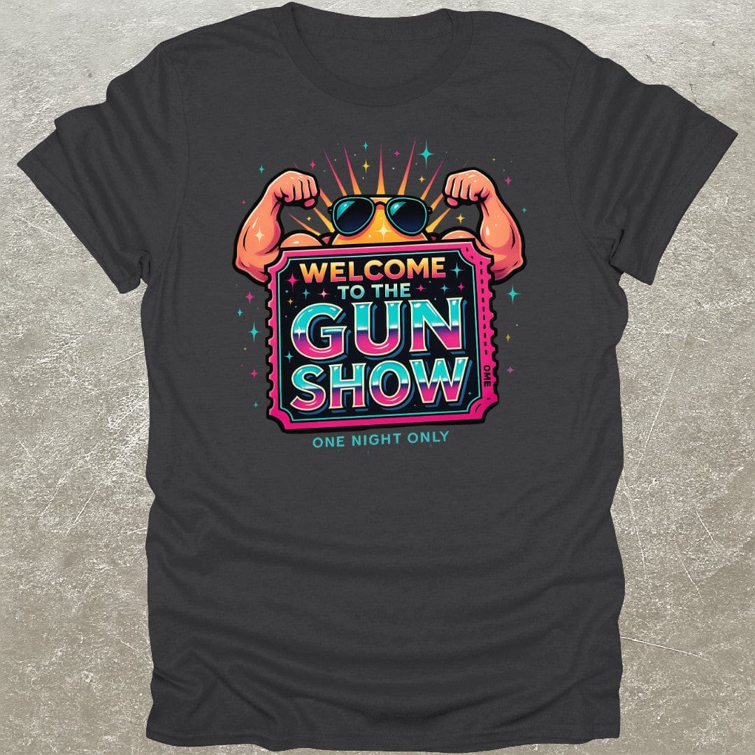 Welcome To The Gun Show T-Shirt