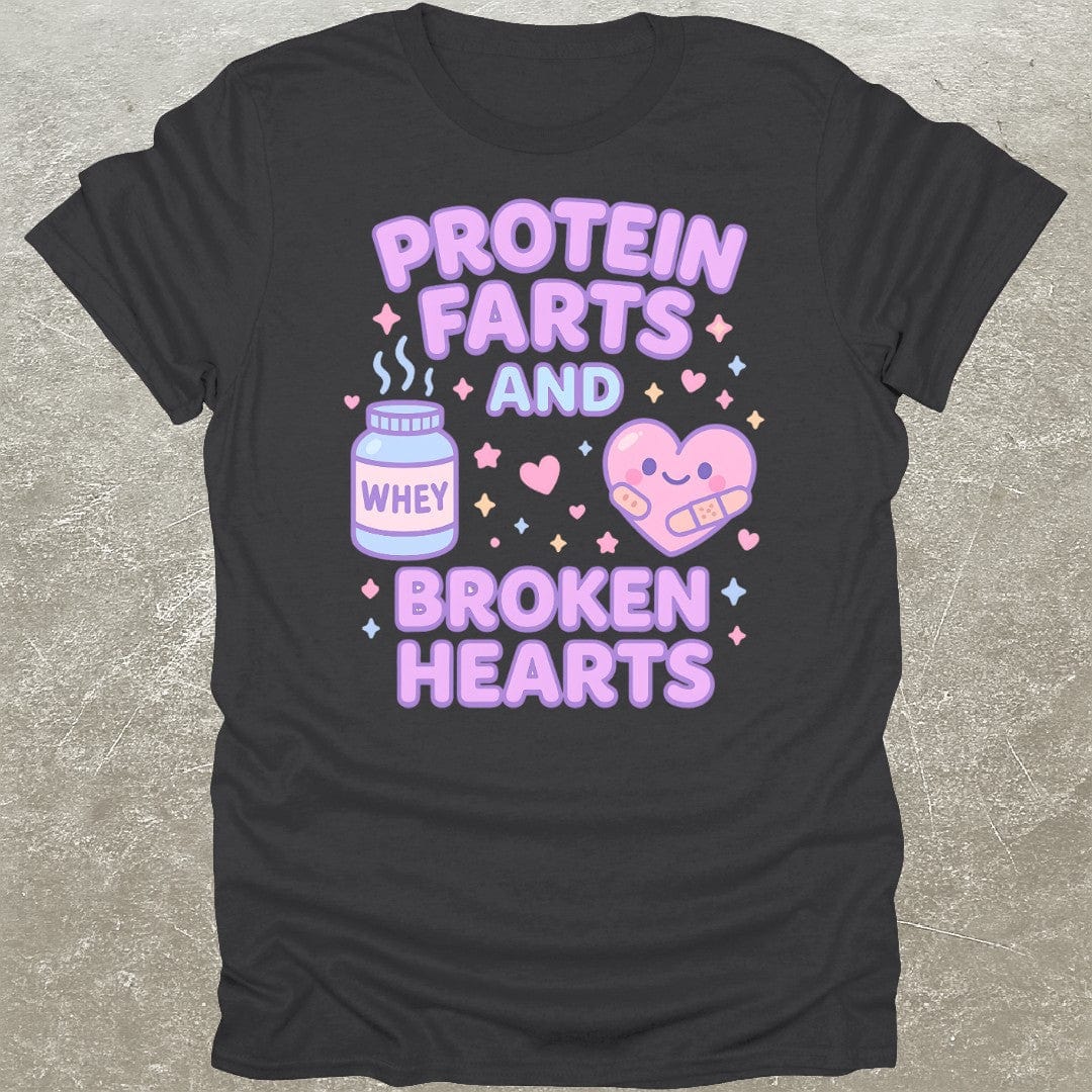 Protein Farts & Broken Hearts T-Shirt