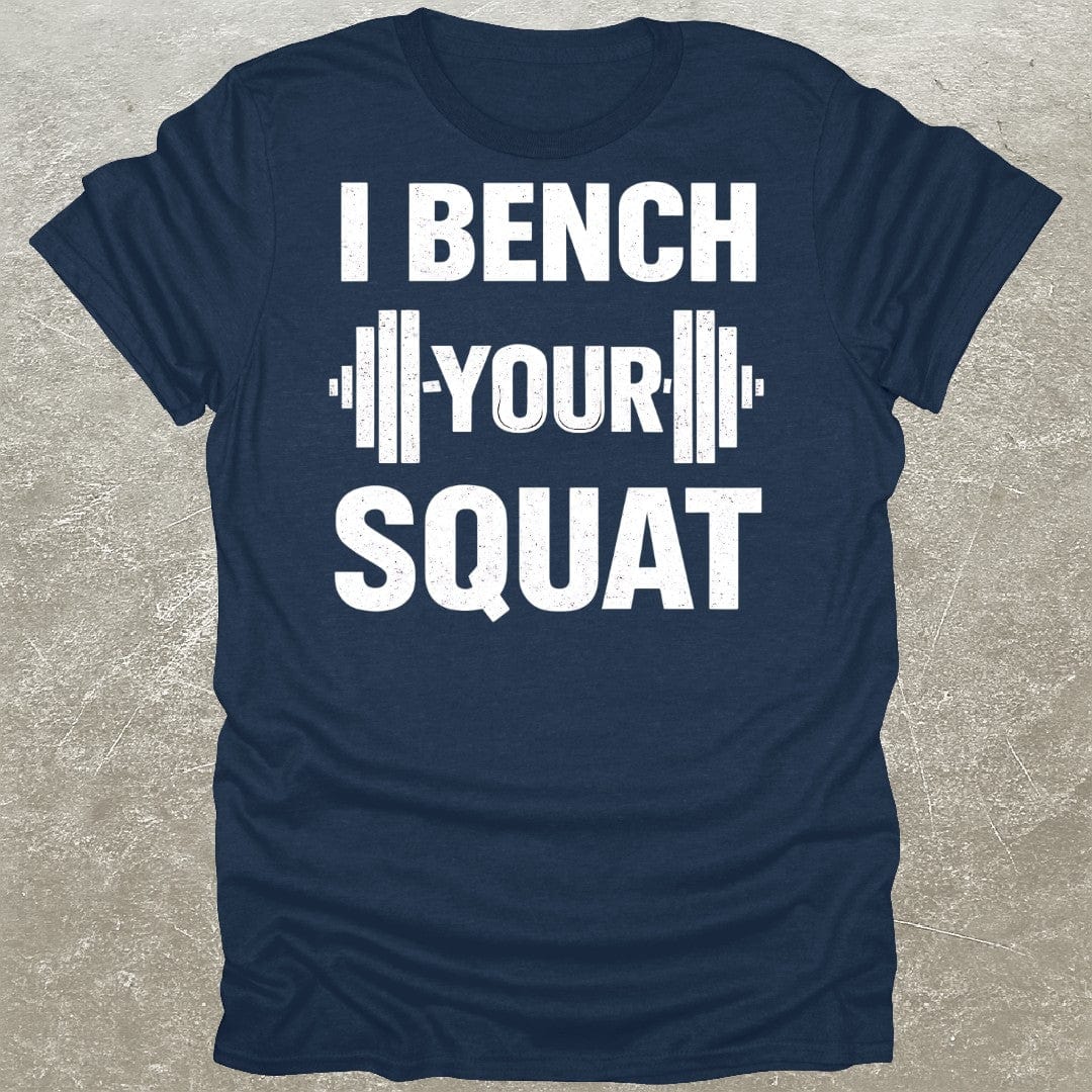 I Bench Your Squat Gym T-Shirt