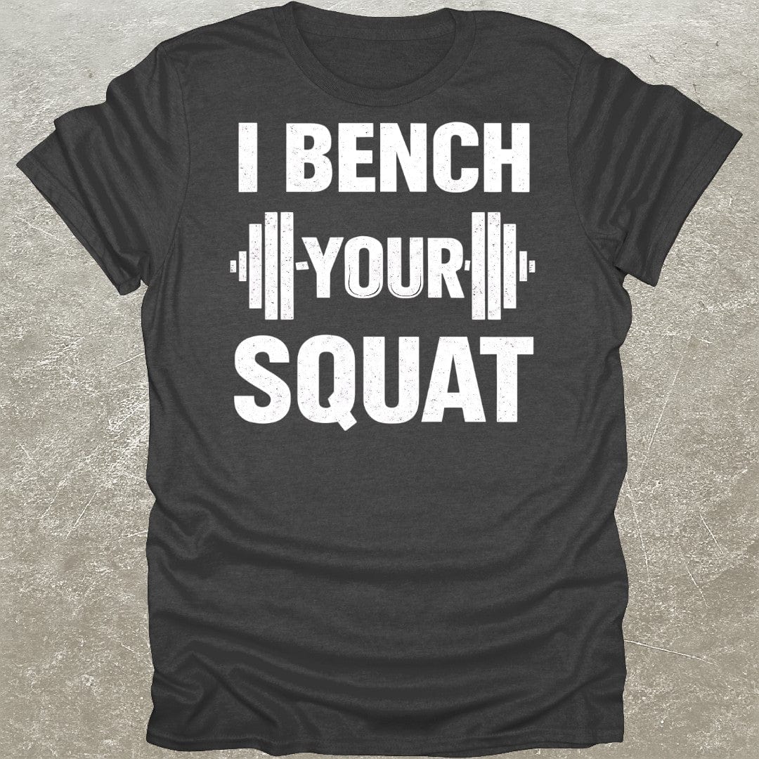 I Bench Your Squat Gym T-Shirt