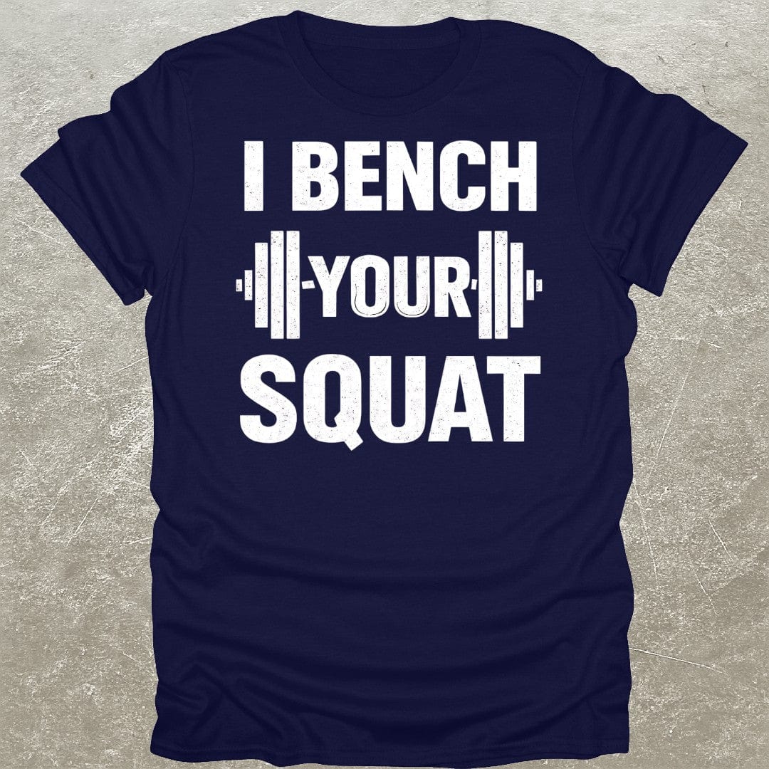 I Bench Your Squat Gym T-Shirt