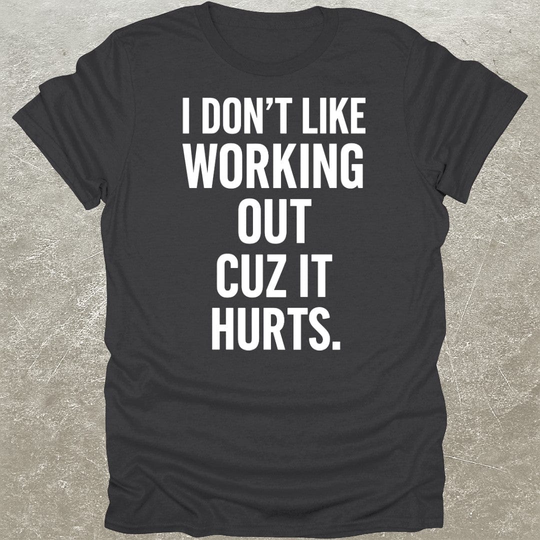 Working Out Hurts Gym T-Shirt