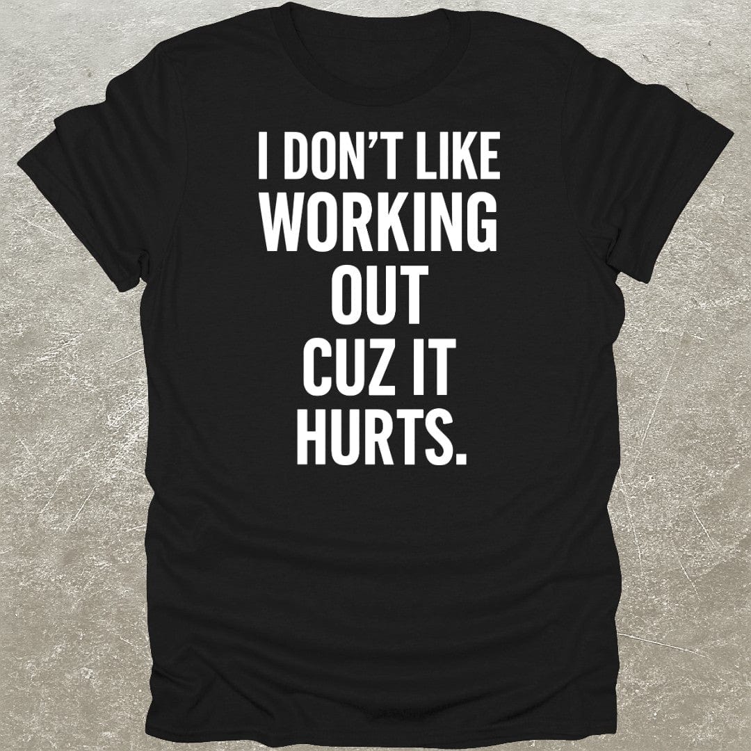 Working Out Hurts Gym T-Shirt