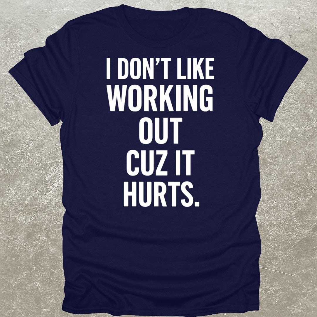 Working Out Hurts Gym T-Shirt