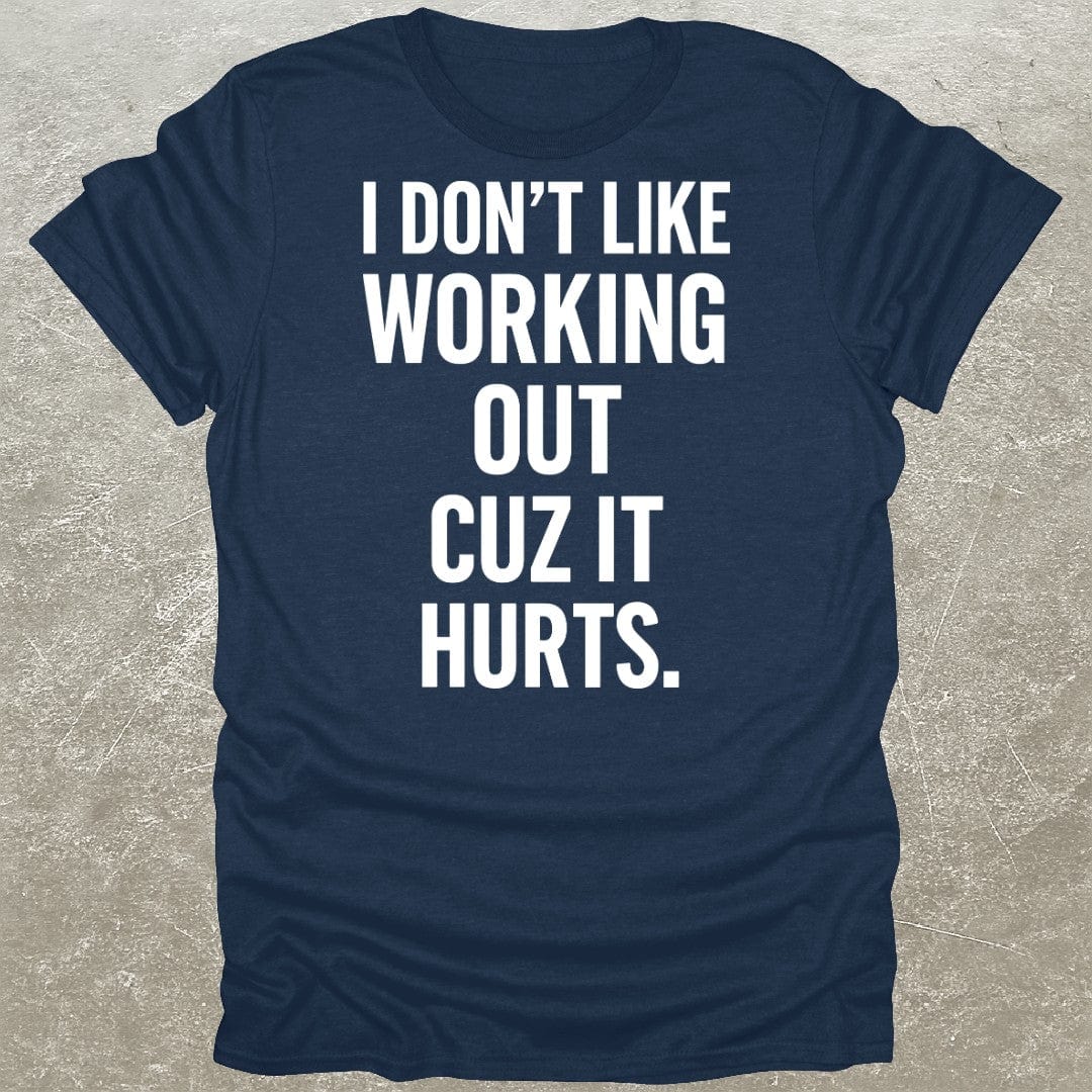 Working Out Hurts Gym T-Shirt