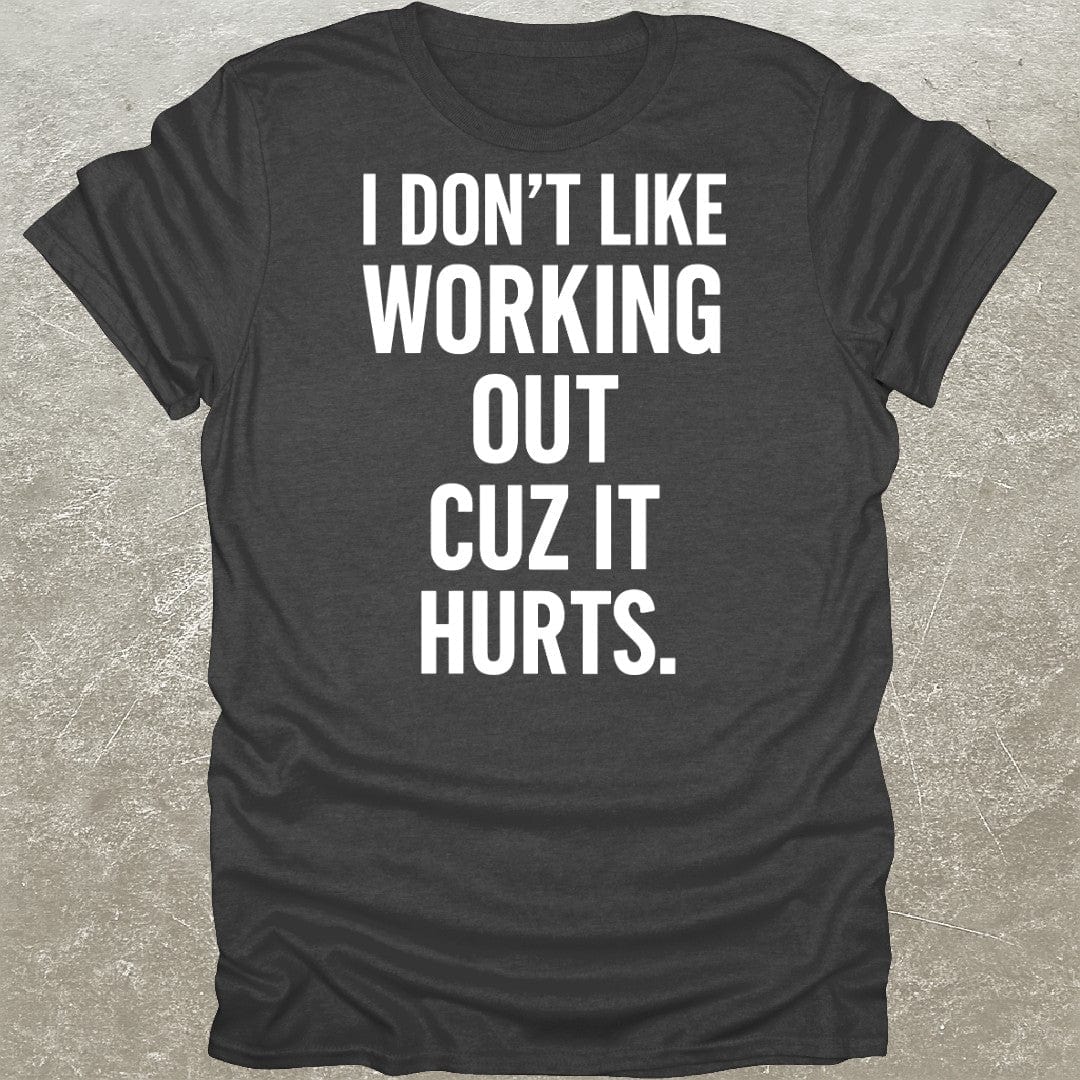 Working Out Hurts Gym T-Shirt