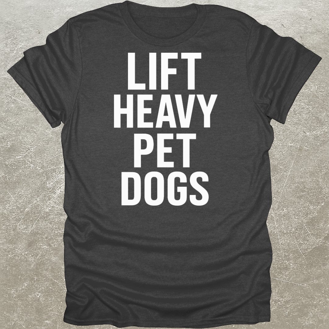 Lift Heavy Pet Dogs Gym T-Shirt