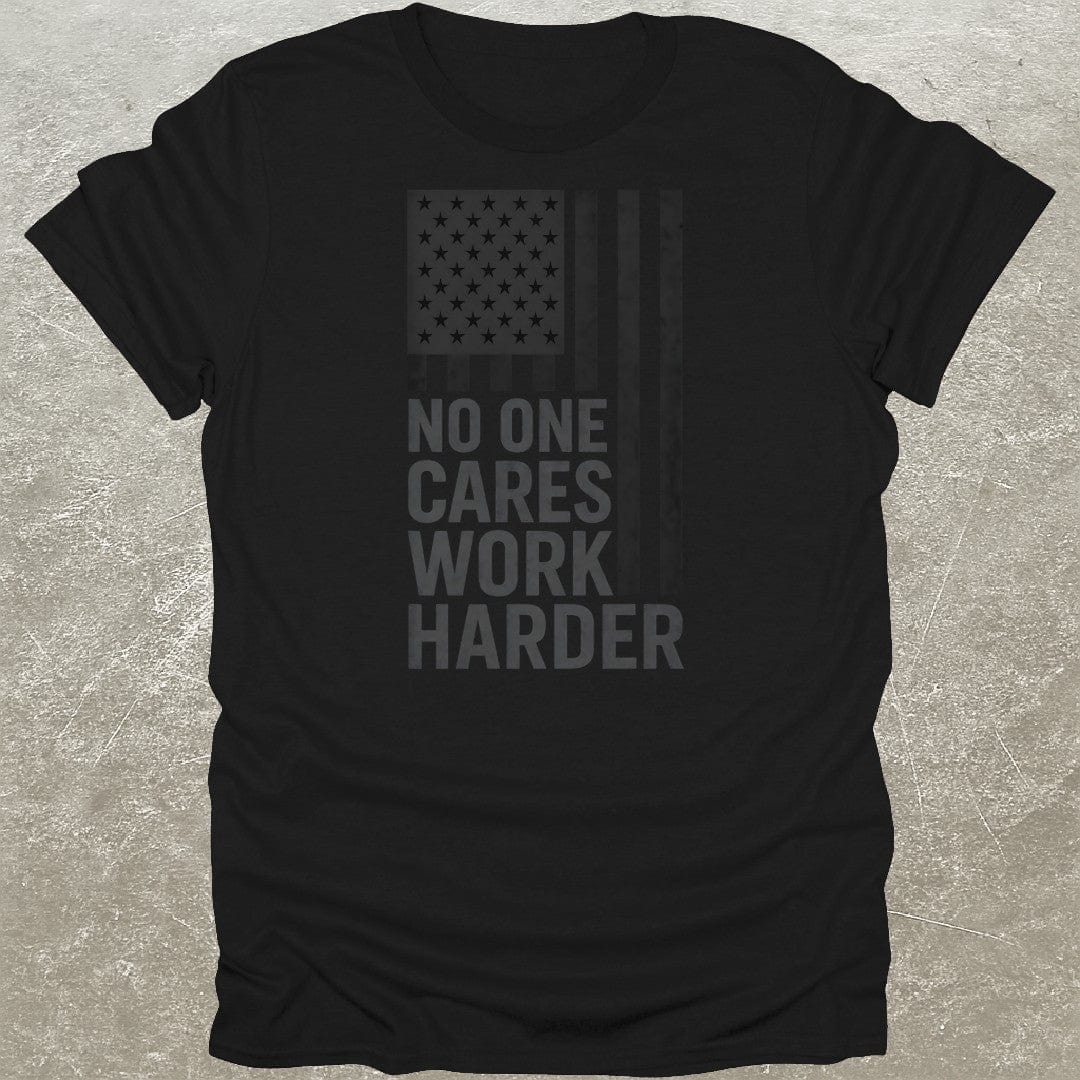 No One Cares Work Harder USA T-Shirt