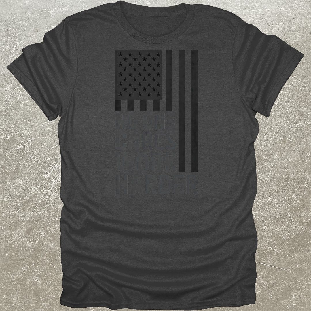 No One Cares Work Harder USA T-Shirt
