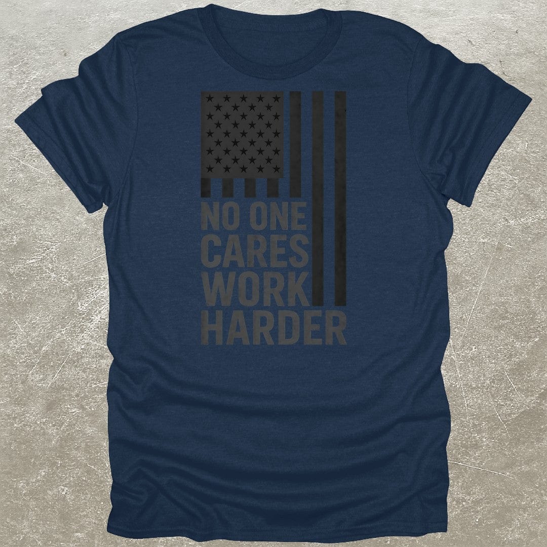 No One Cares Work Harder USA T-Shirt