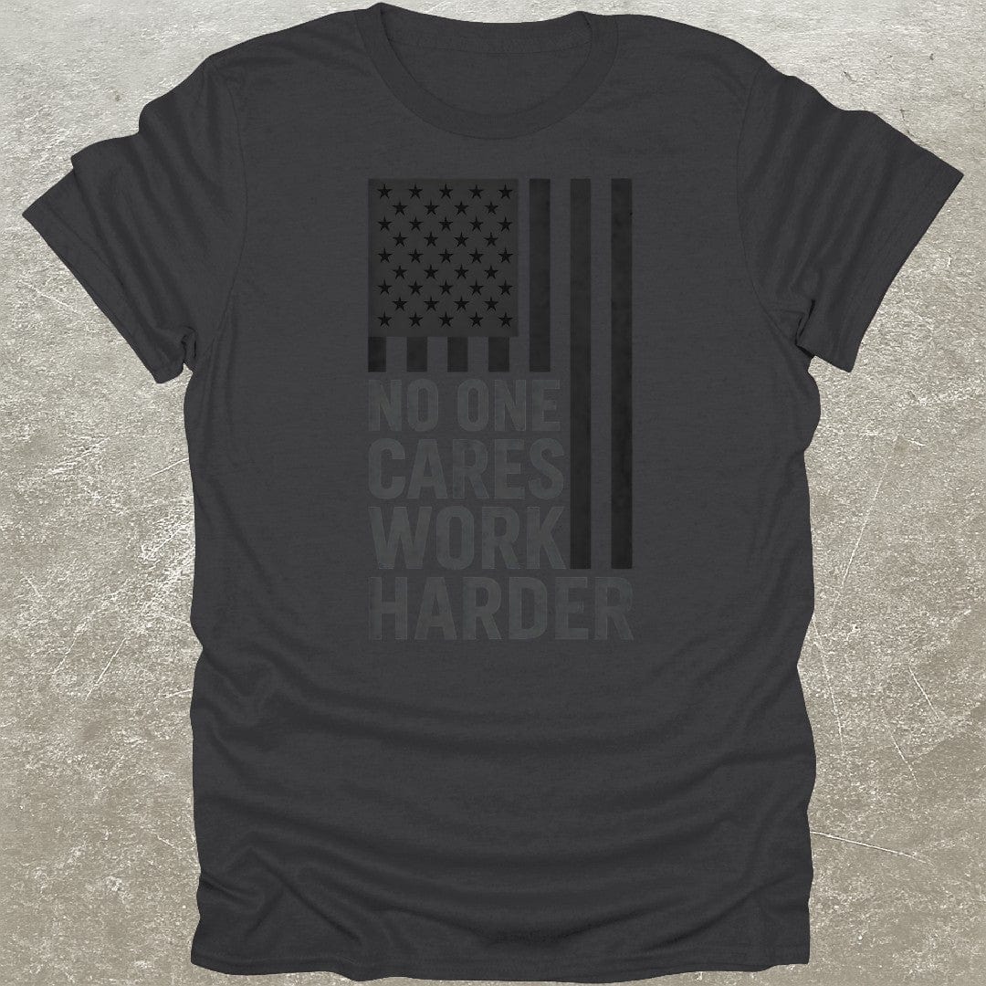 No One Cares Work Harder USA T-Shirt