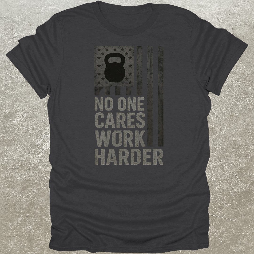 No One Cares Work Harder USA T-Shirt