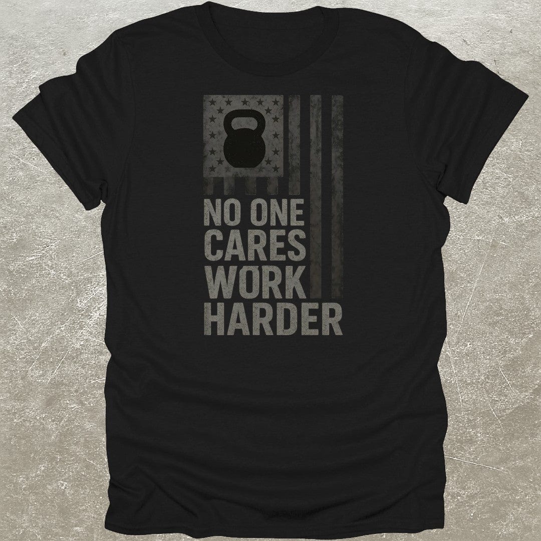 No One Cares Work Harder USA T-Shirt