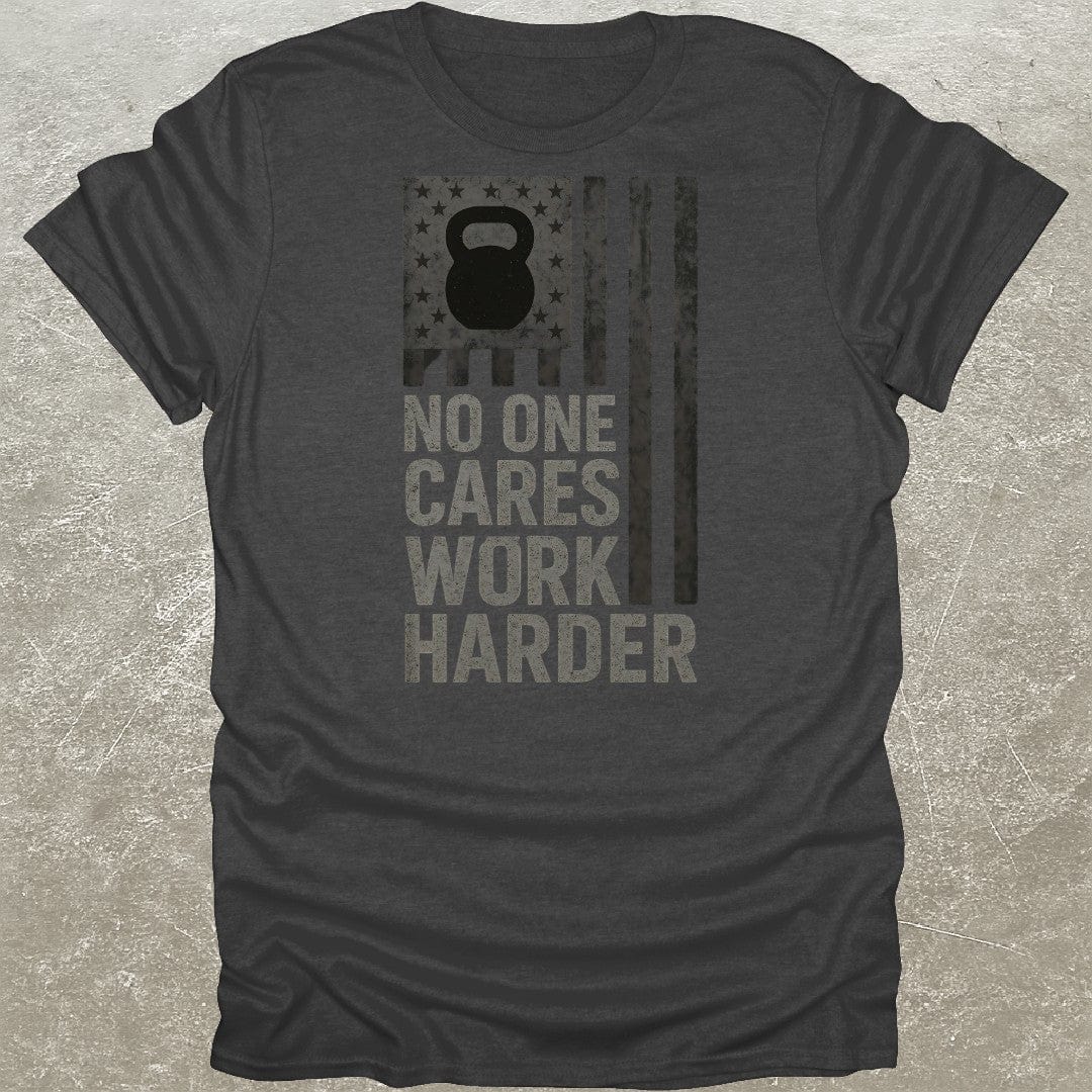 No One Cares Work Harder USA T-Shirt