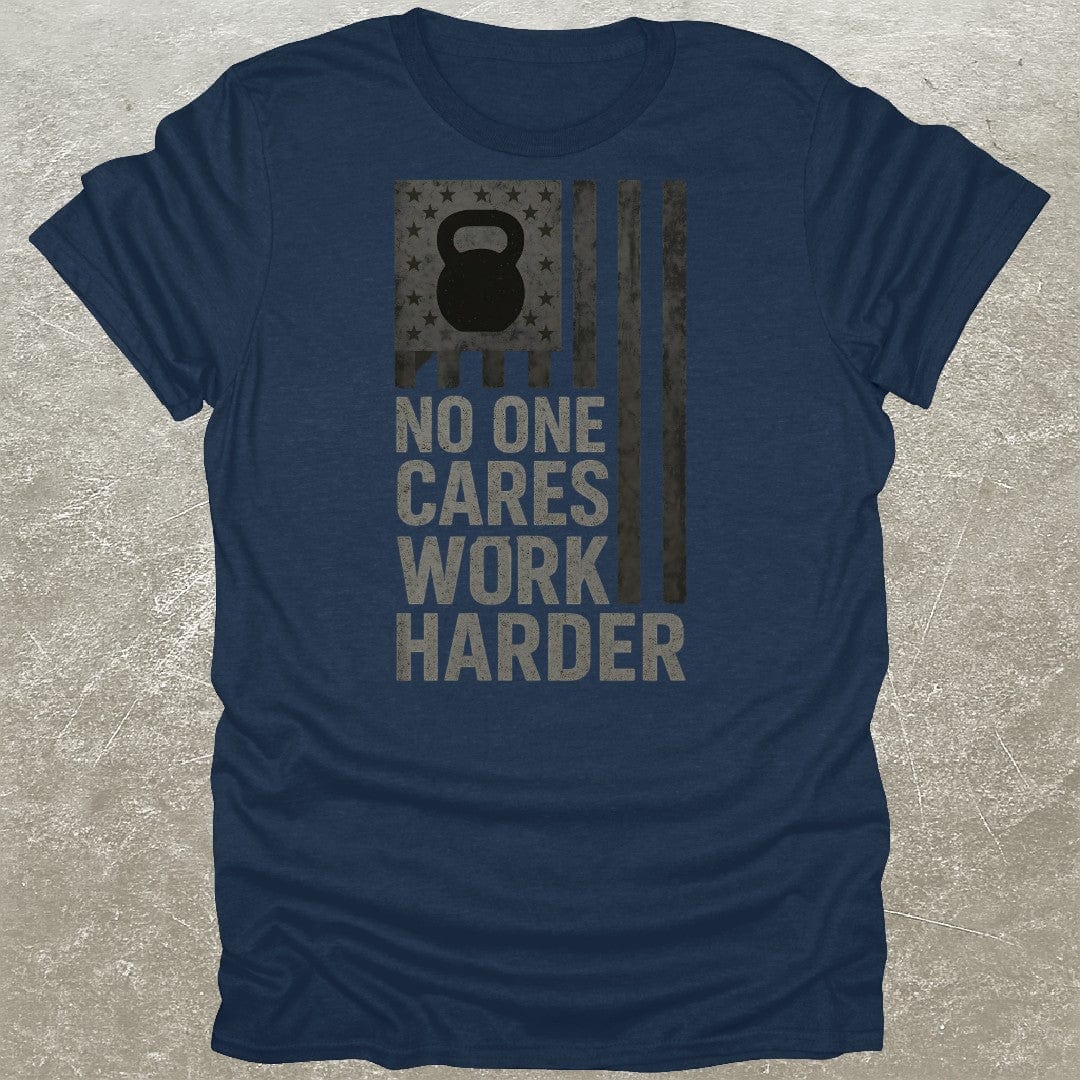No One Cares Work Harder USA T-Shirt