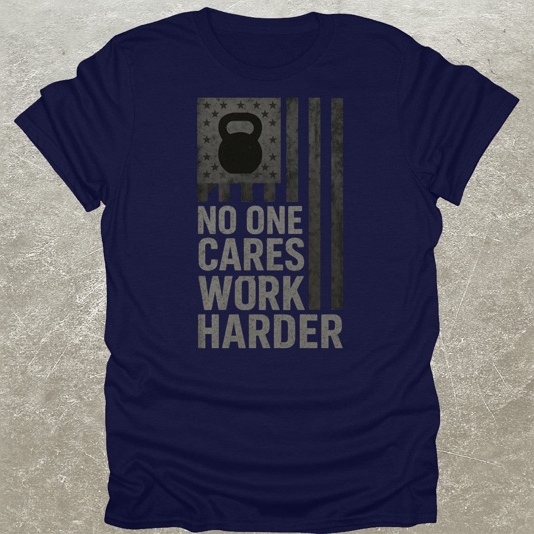 No One Cares Work Harder USA T-Shirt