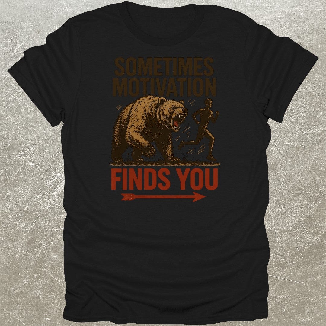 Sometimes Motivation Finds You T-Shirt