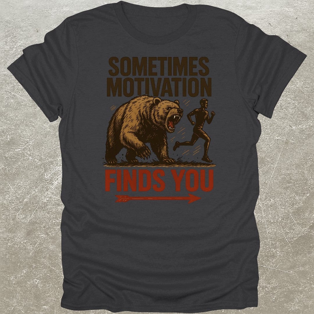Sometimes Motivation Finds You T-Shirt