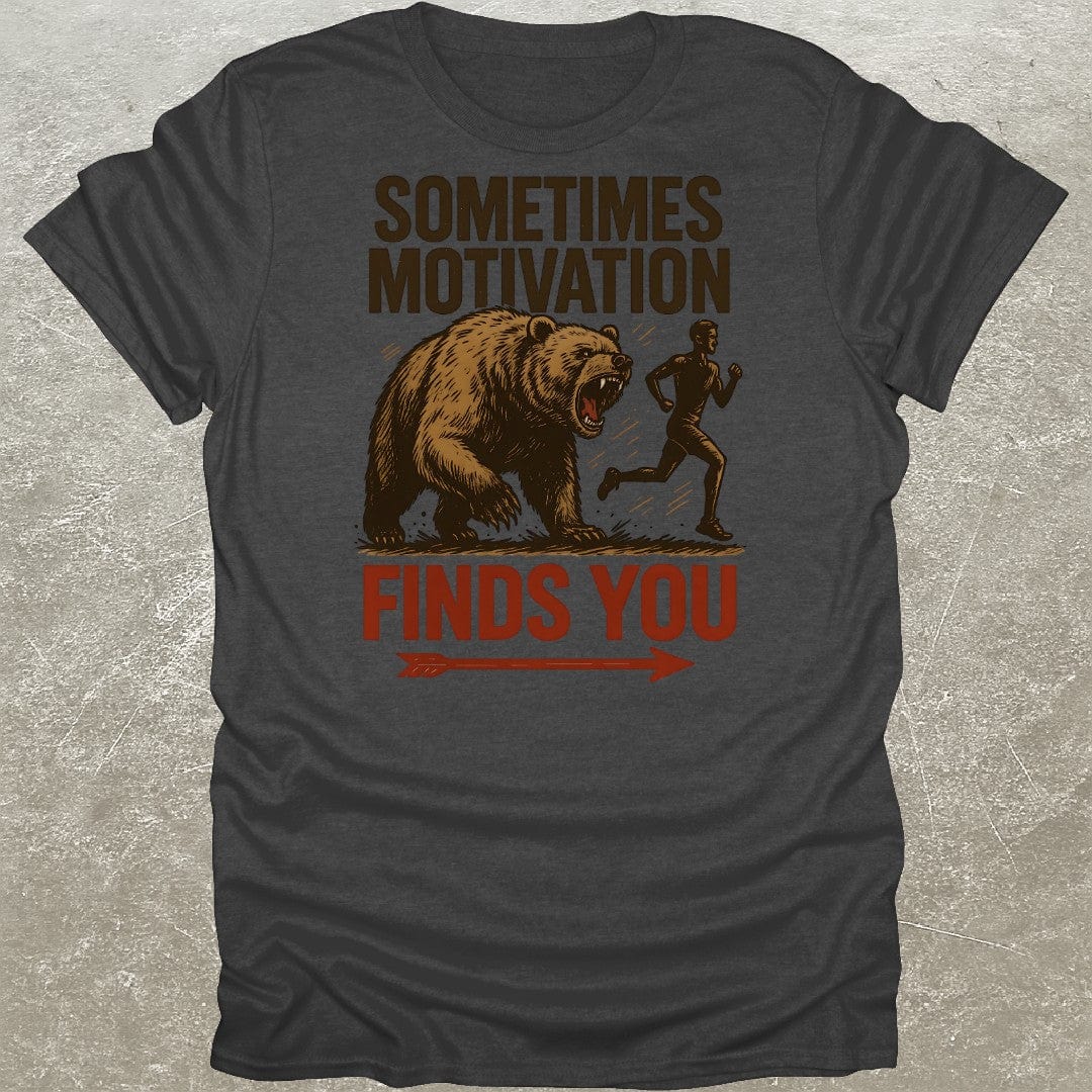 Sometimes Motivation Finds You T-Shirt