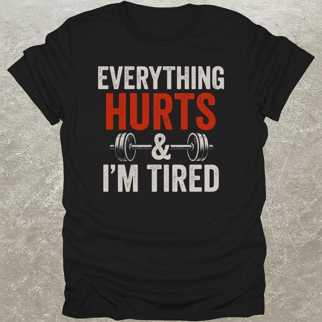 Everything Hurts & I'm Tired T-Shirt