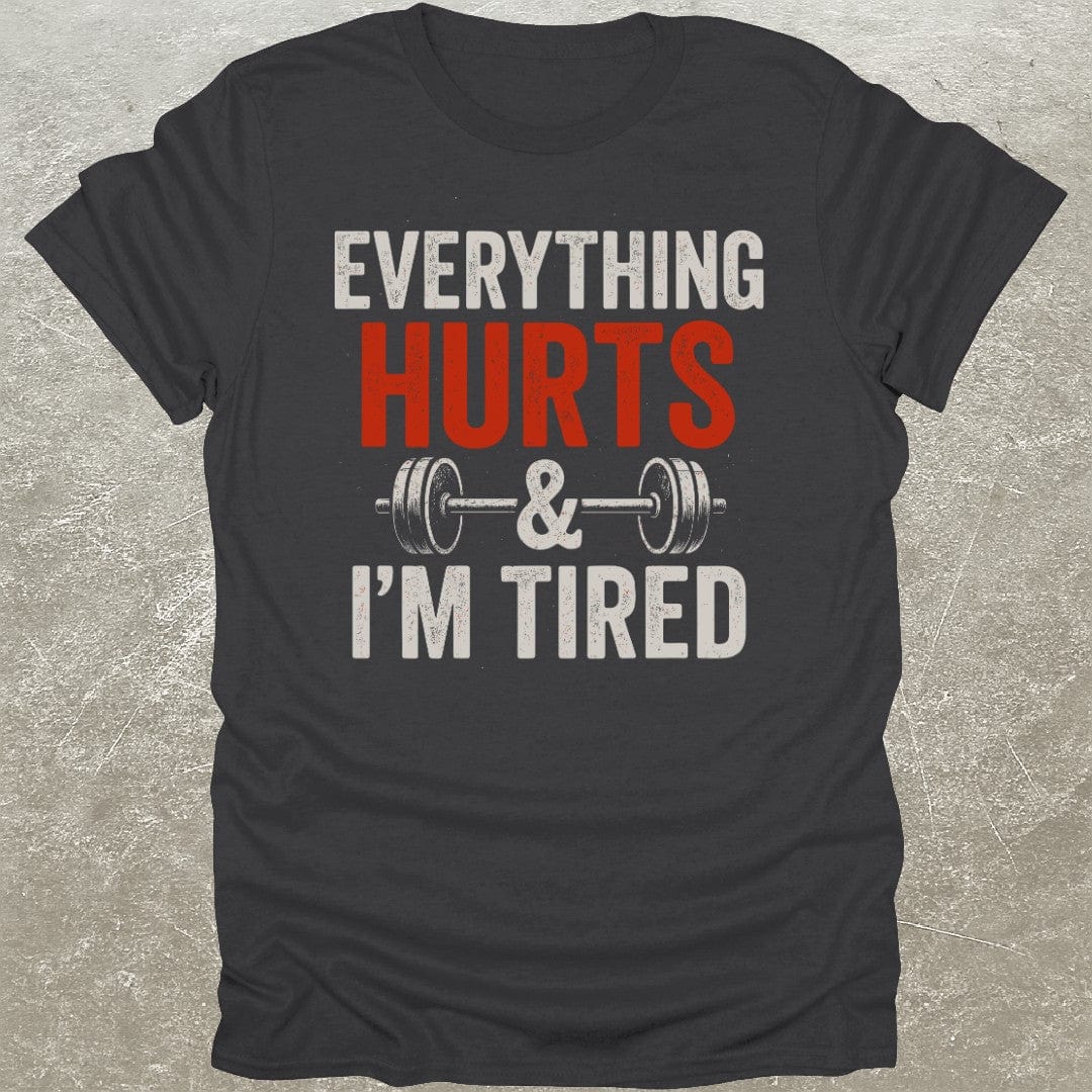 Everything Hurts & I'm Tired T-Shirt