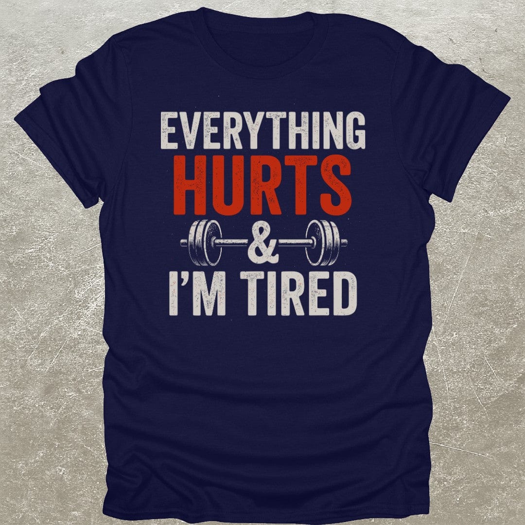 Everything Hurts & I'm Tired T-Shirt