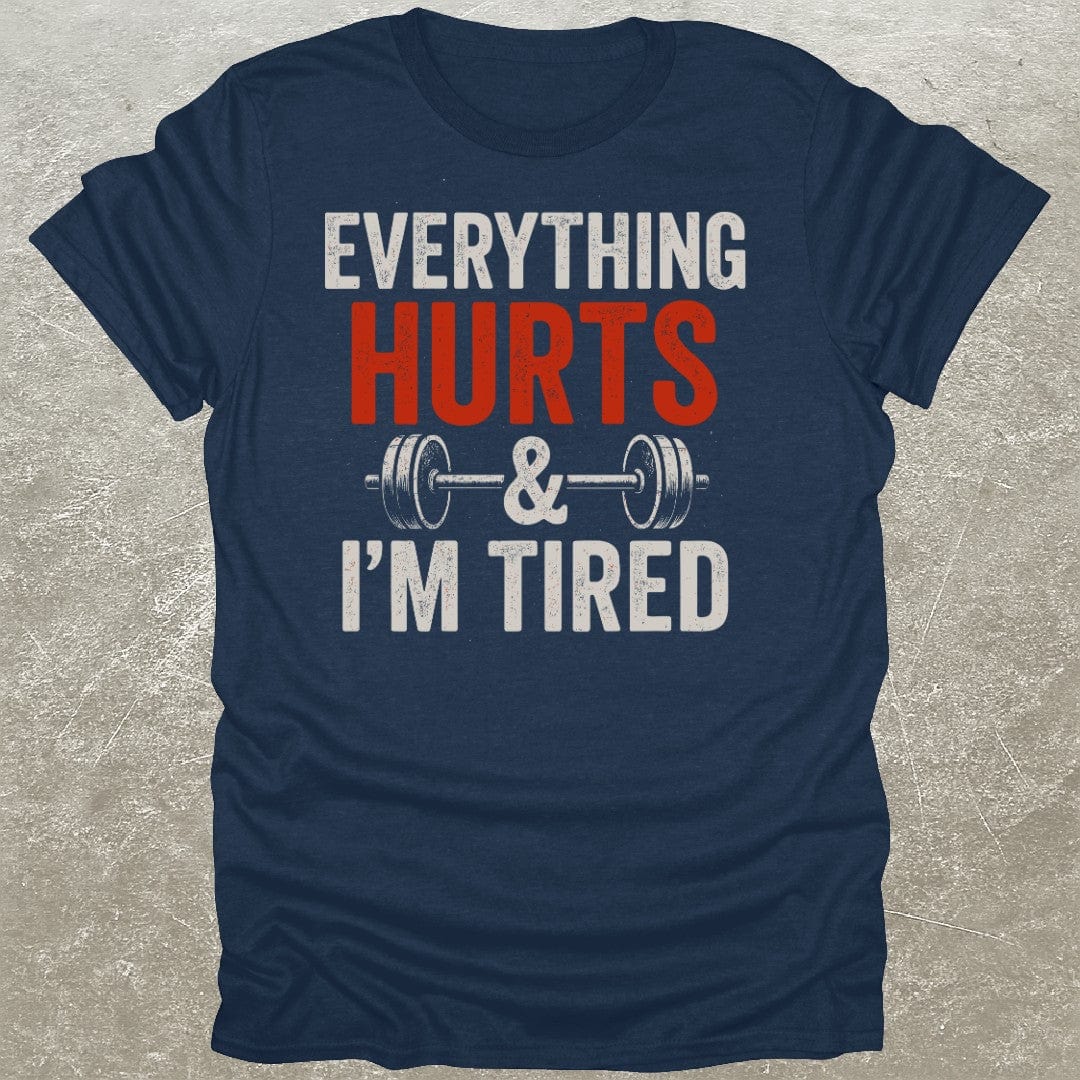 Everything Hurts & I'm Tired T-Shirt