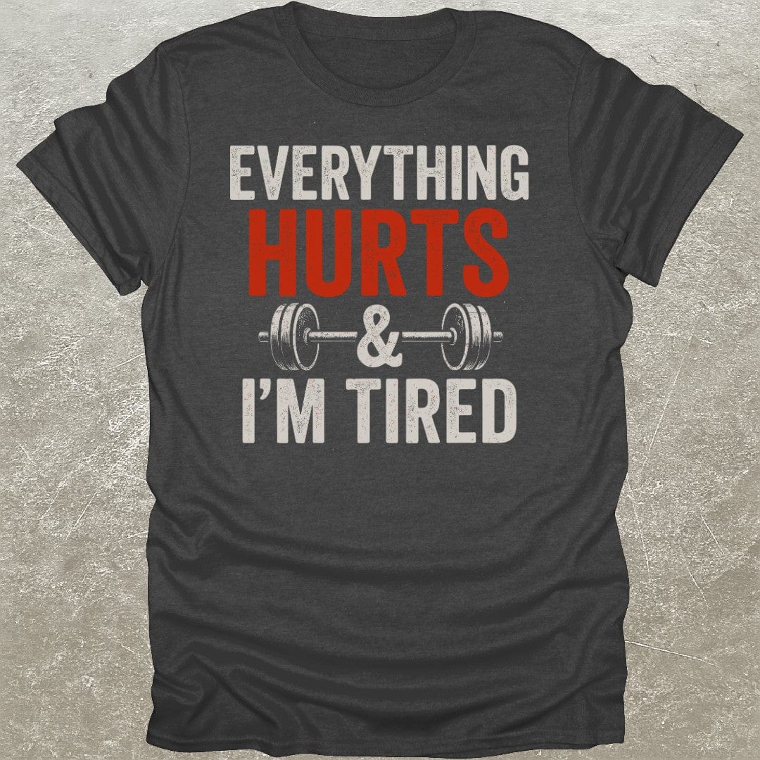 Everything Hurts & I'm Tired T-Shirt