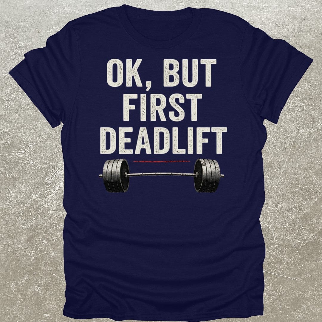 But First Deadlifts T-Shirt