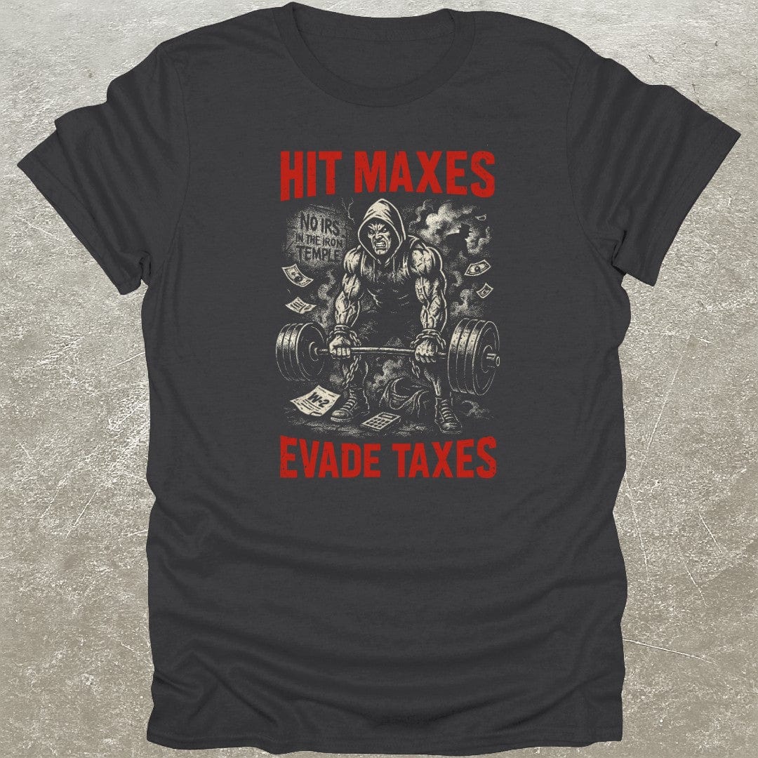Hit Maxes Evade Taxes T-Shirt