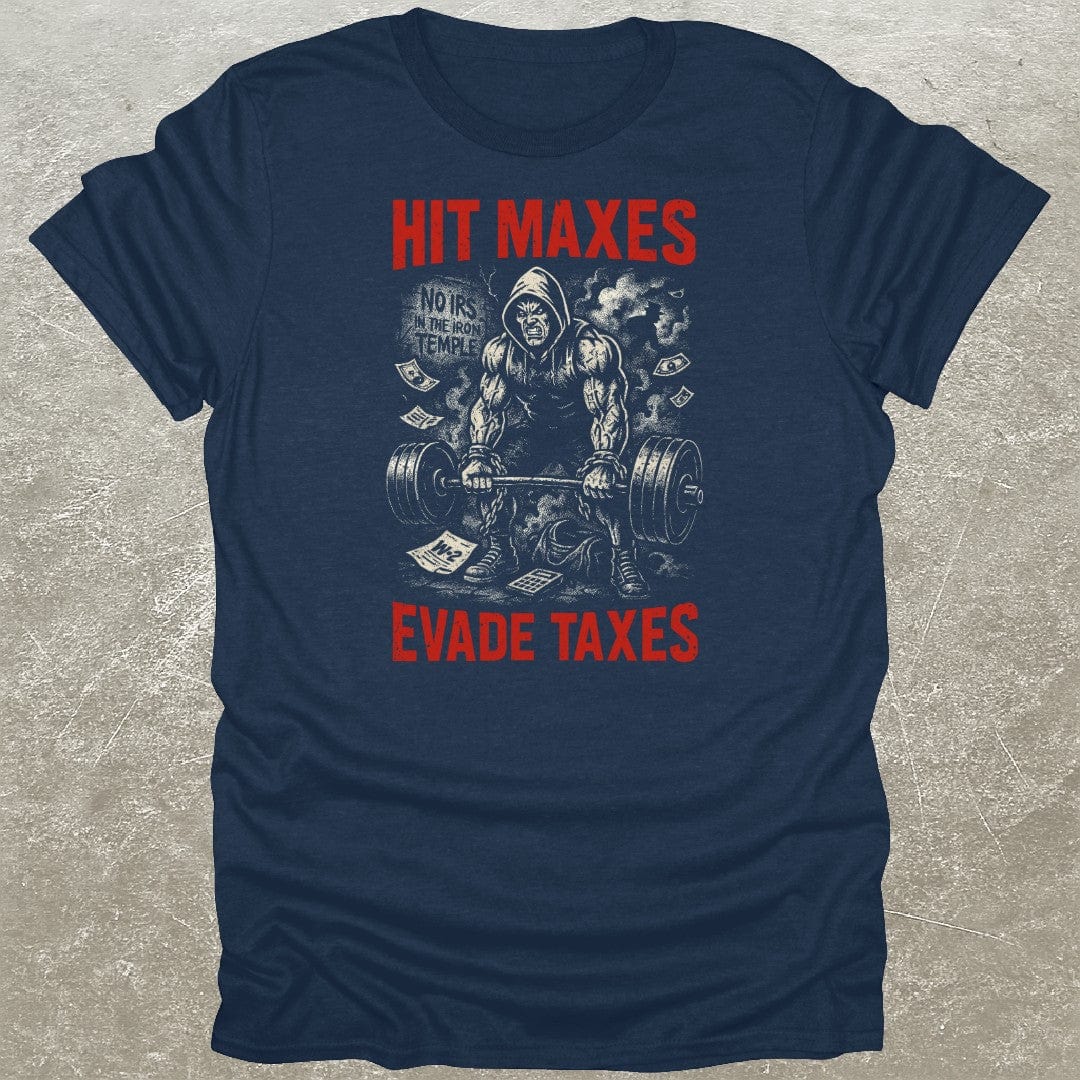 Hit Maxes Evade Taxes T-Shirt