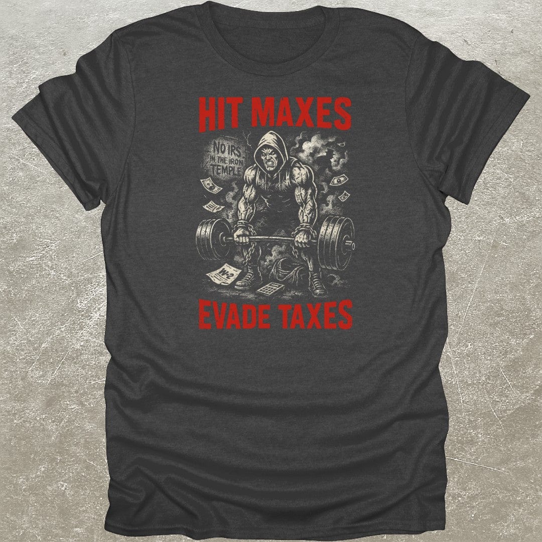 Hit Maxes Evade Taxes T-Shirt