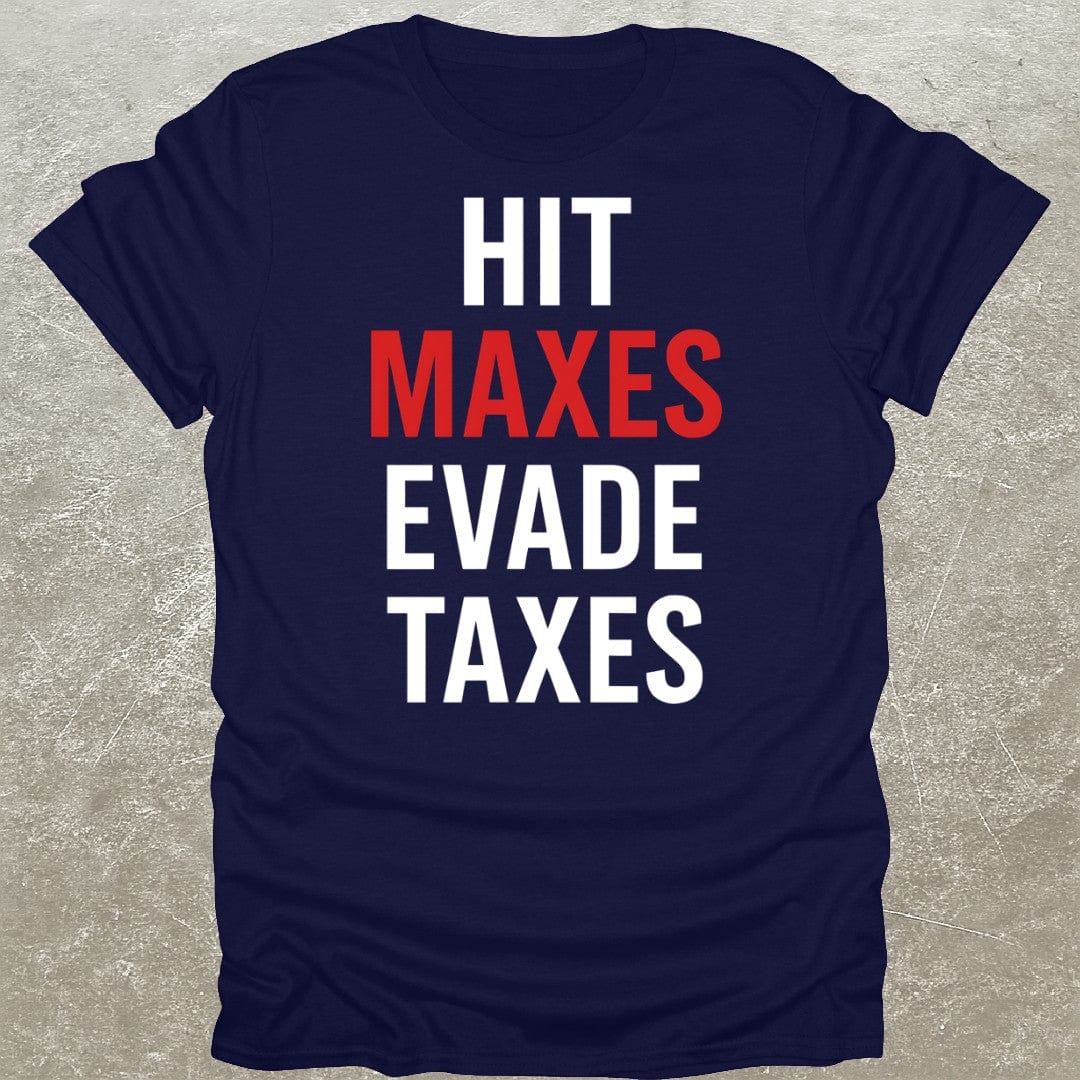 Hit Maxes Evade Taxes T-Shirt