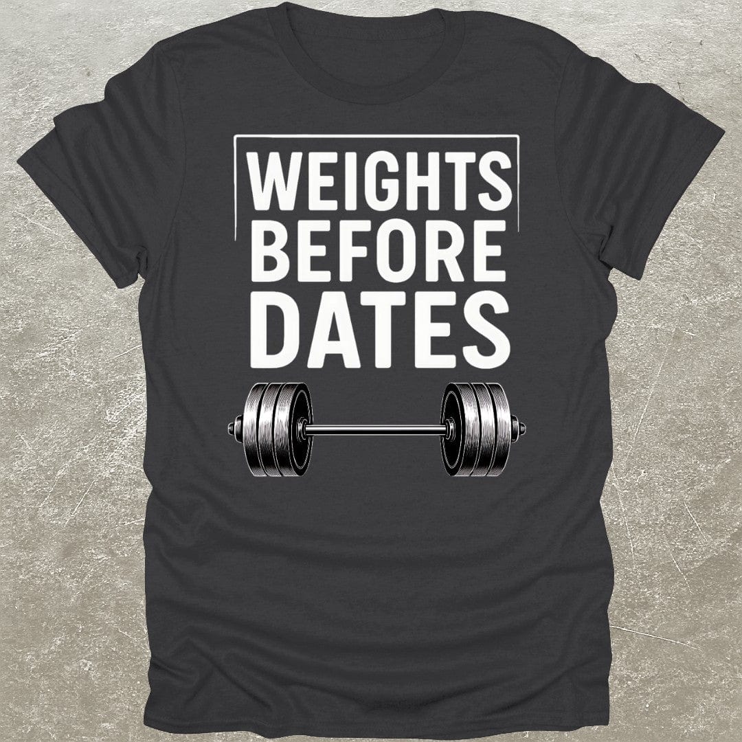Weights Before Dates T-Shirt
