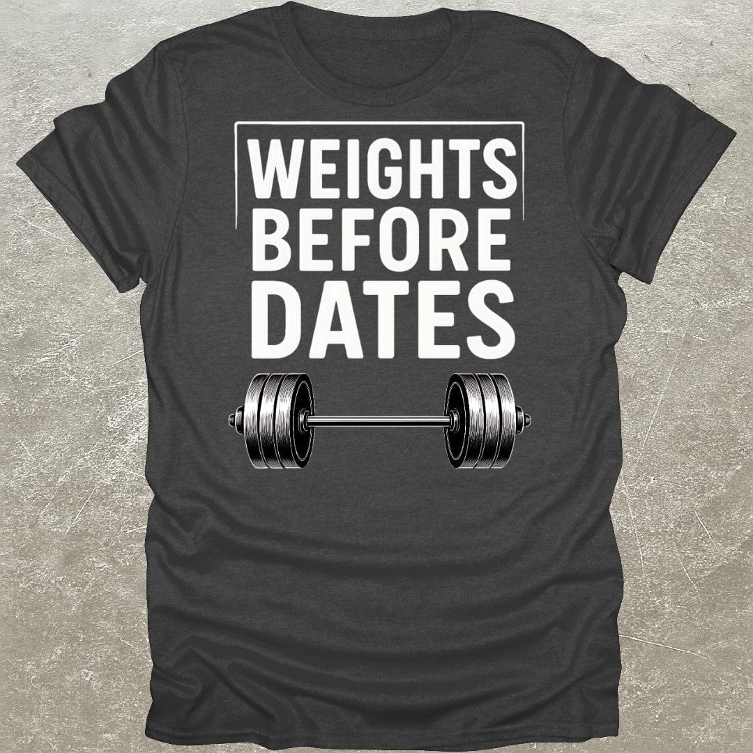 Weights Before Dates T-Shirt