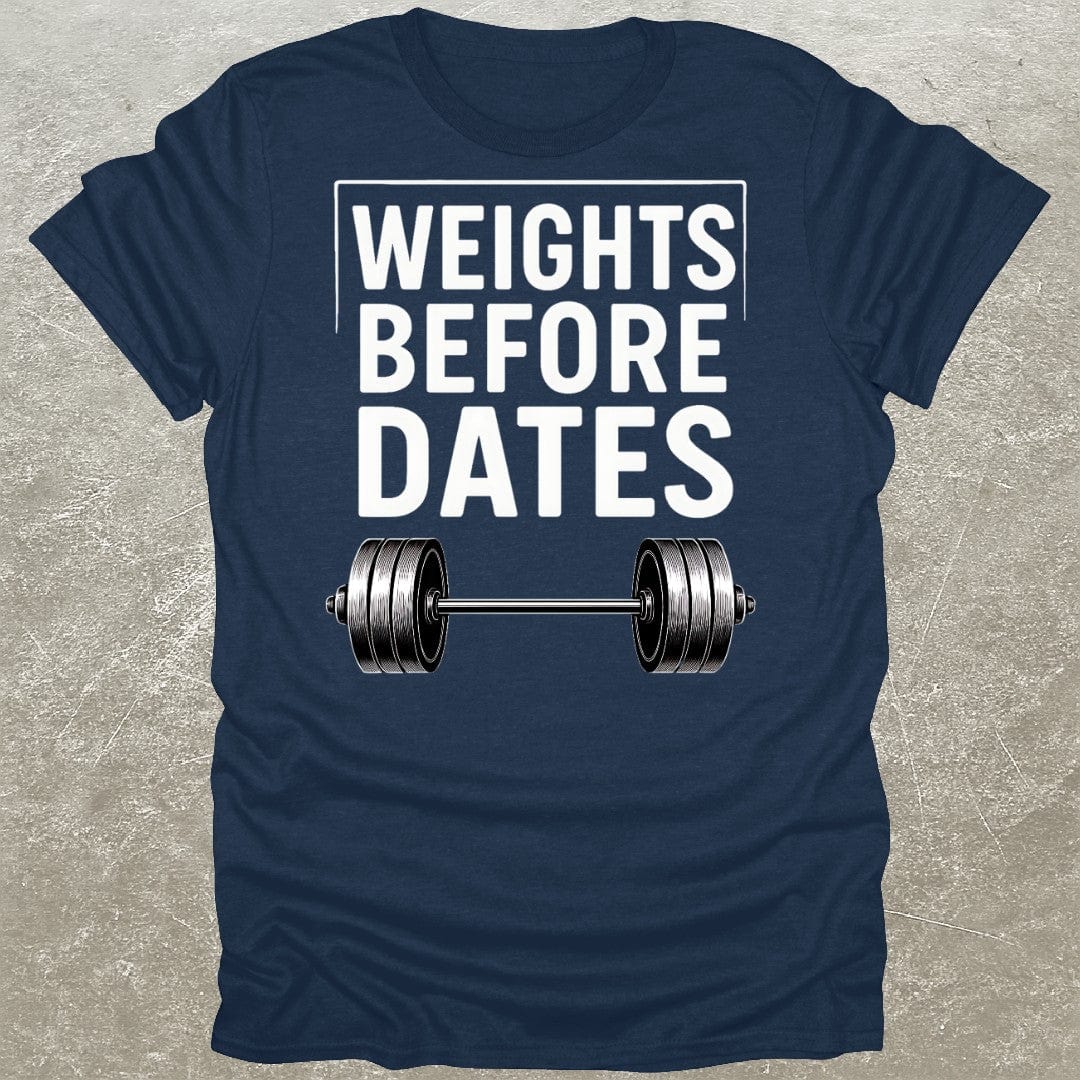 Weights Before Dates T-Shirt