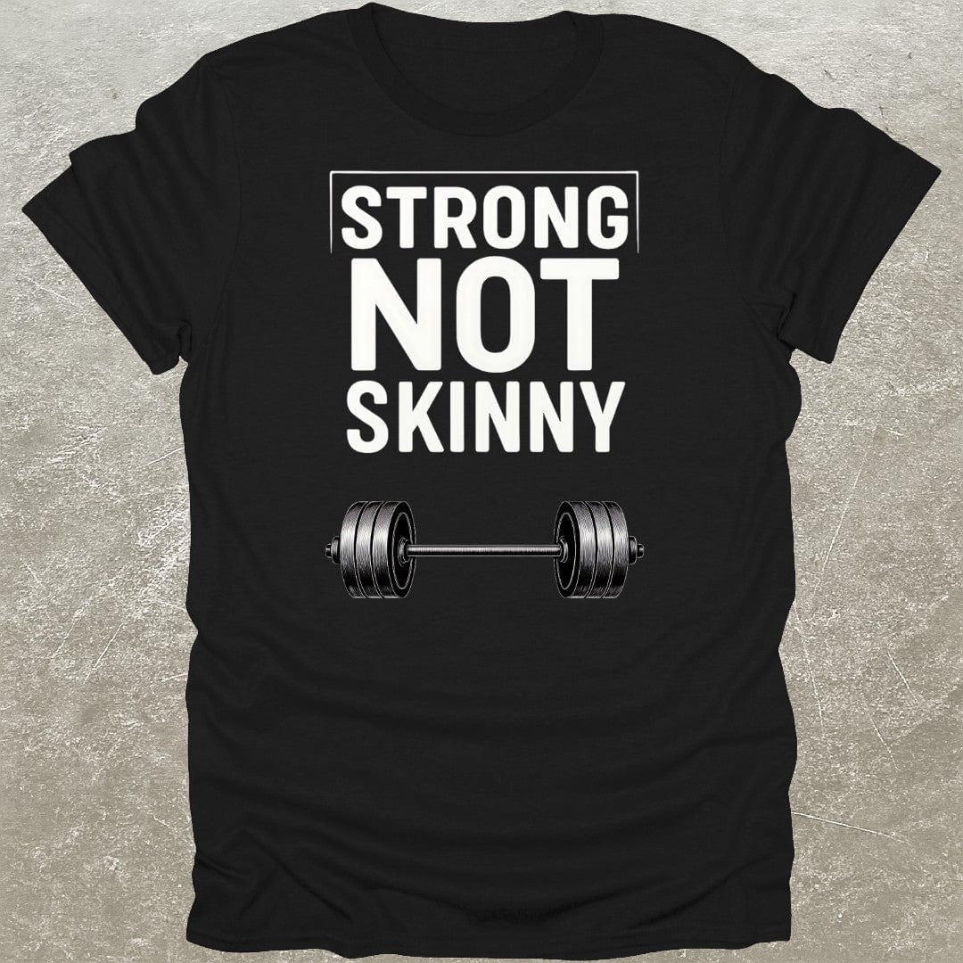 Strong Not Skinny T-Shirt