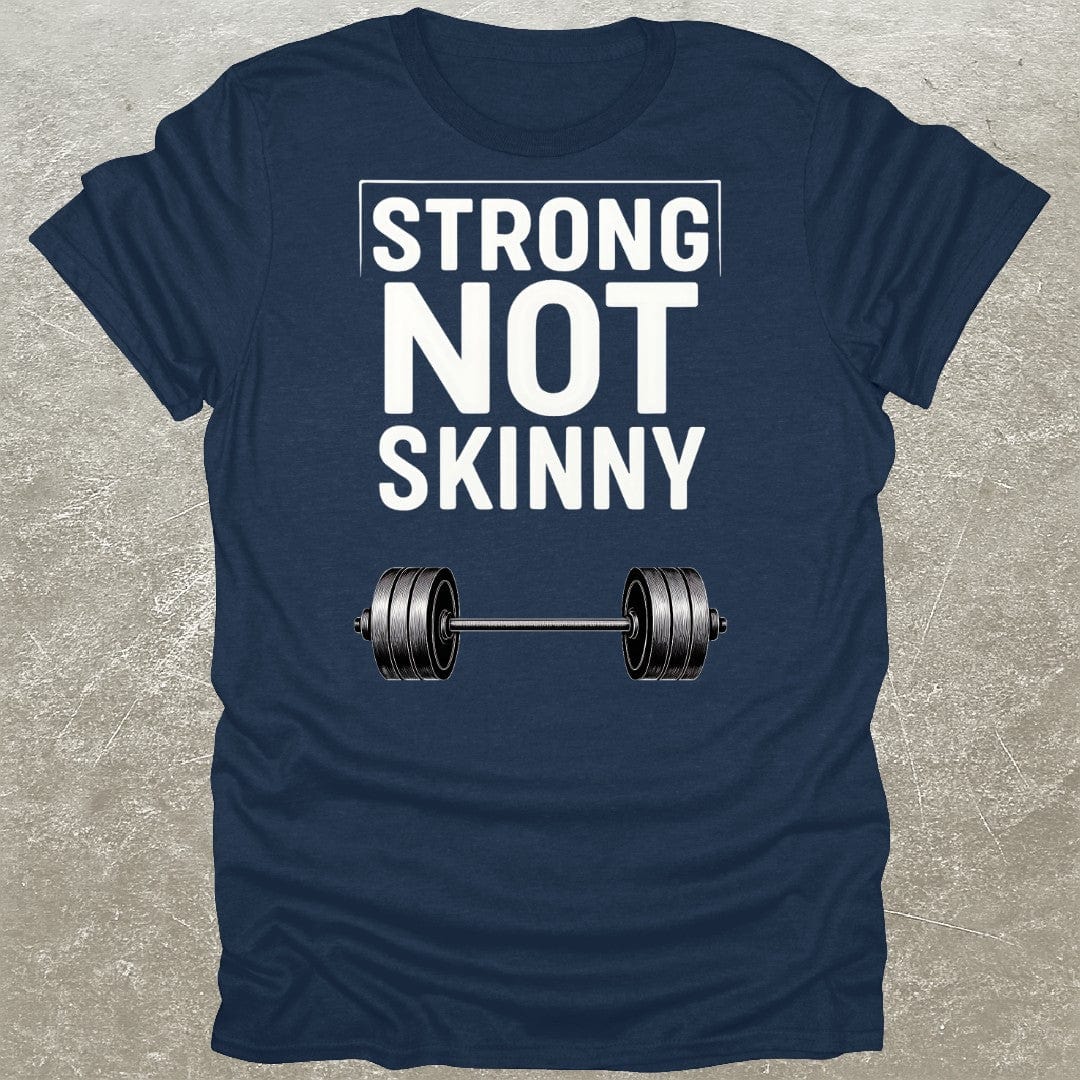 Strong Not Skinny T-Shirt