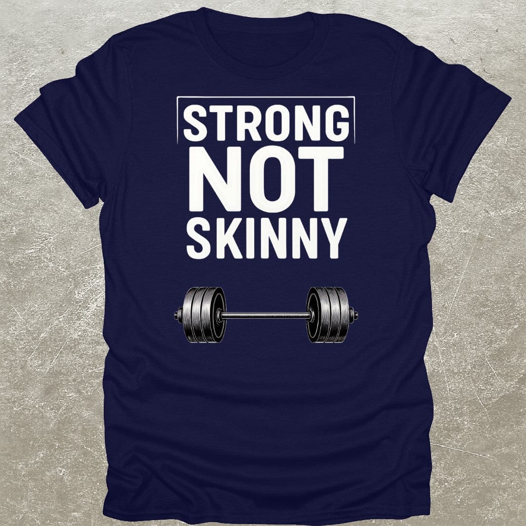 Strong Not Skinny T-Shirt