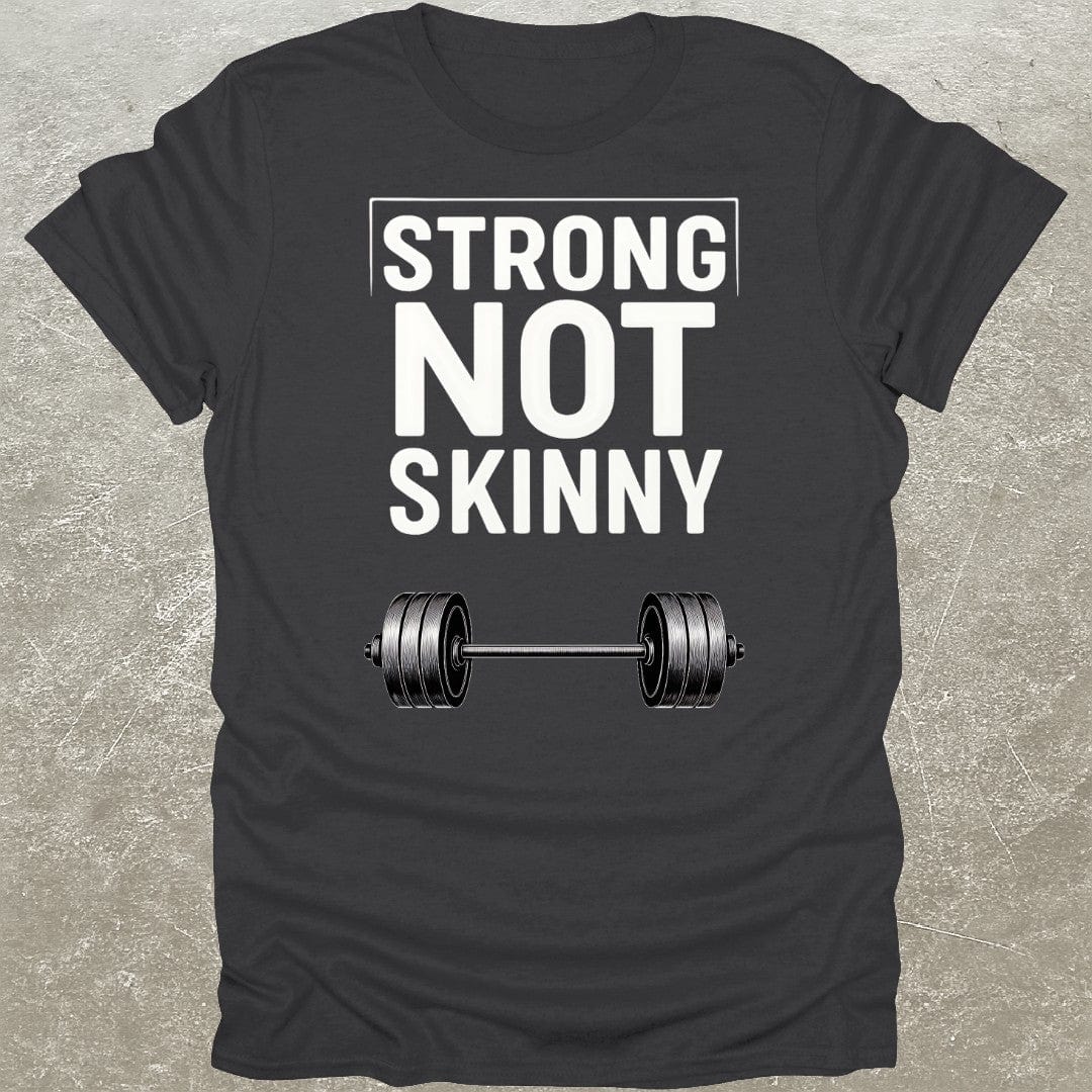 Strong Not Skinny T-Shirt