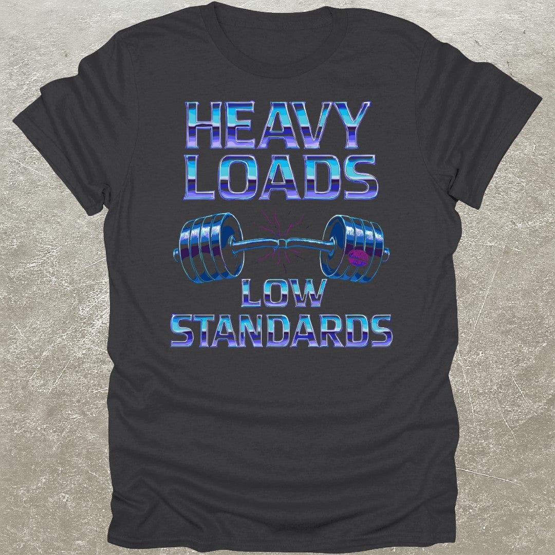 Heavy Loads Low Standards T-Shirt
