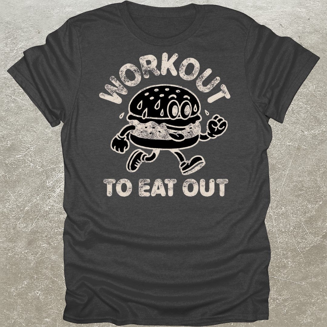 Workout To Eat Out T-Shirt