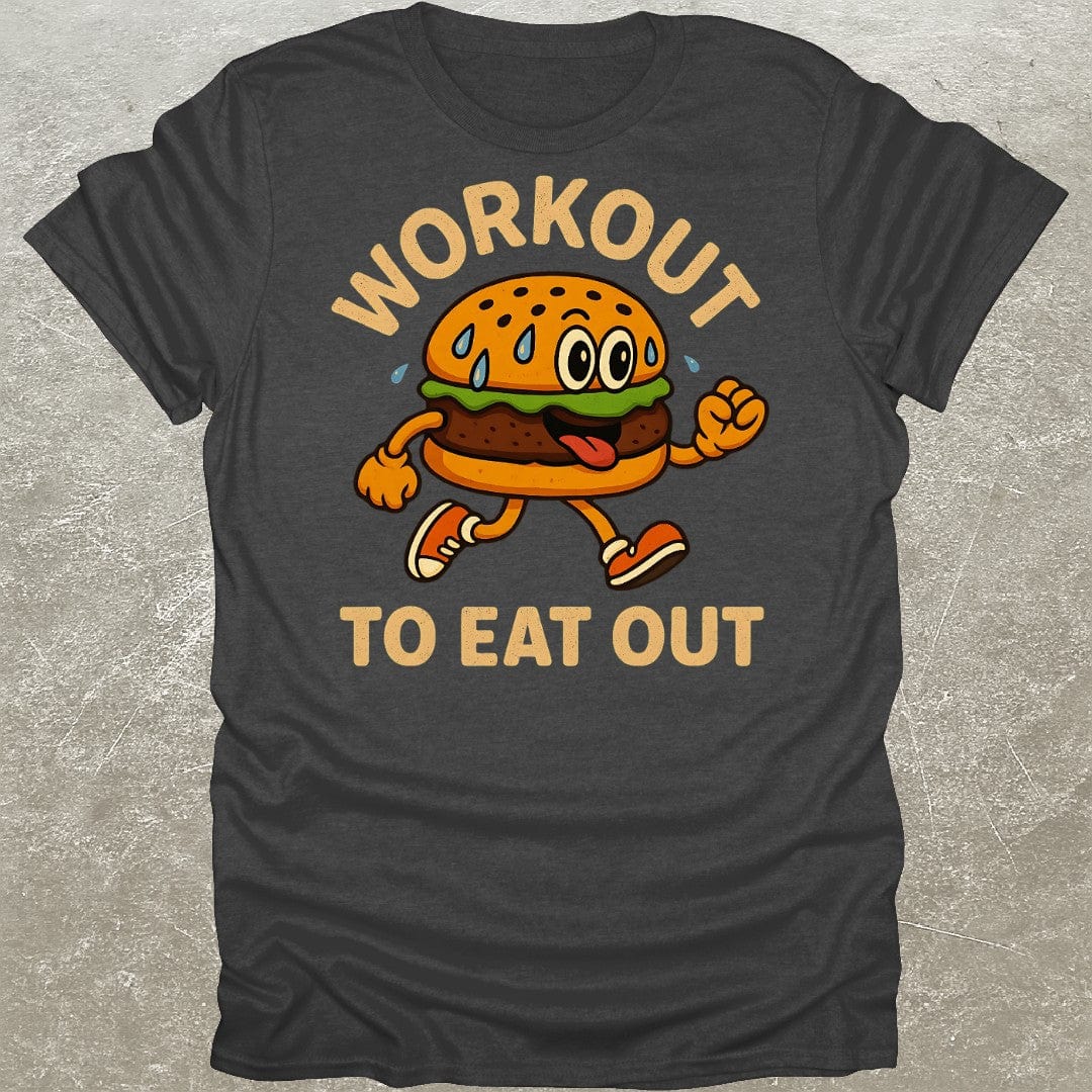 Workout To Eat Out T-Shirt