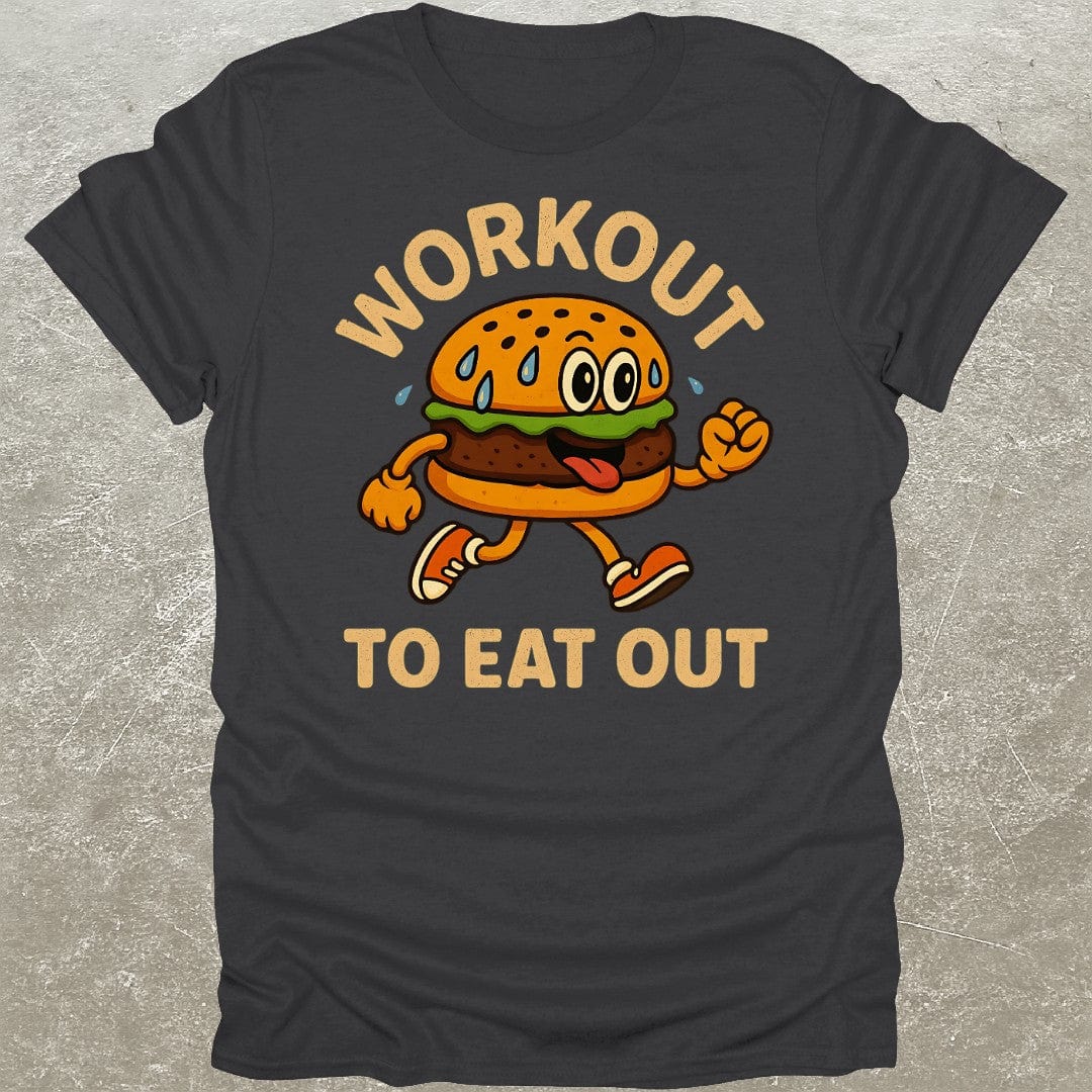 Workout To Eat Out T-Shirt