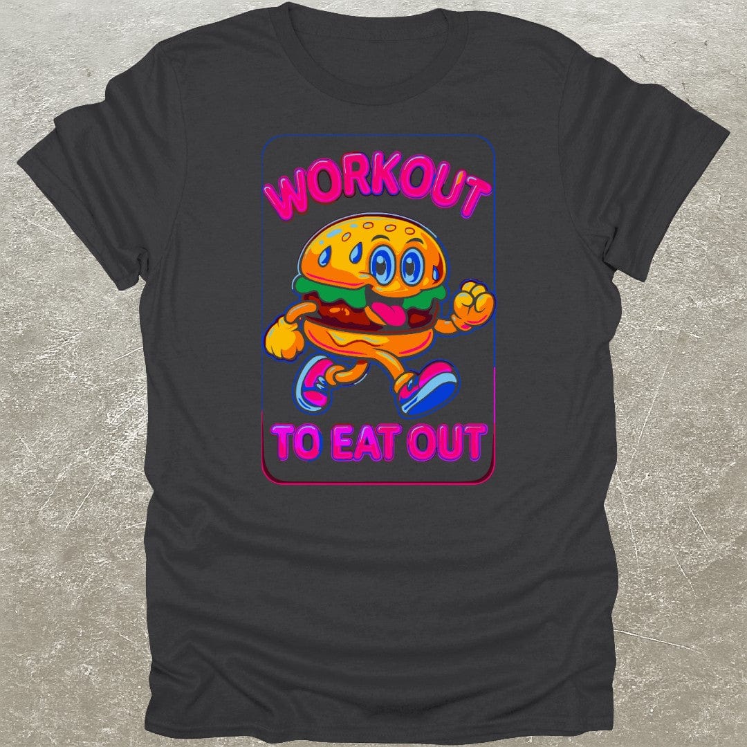 Workout To Eat Out T-Shirt