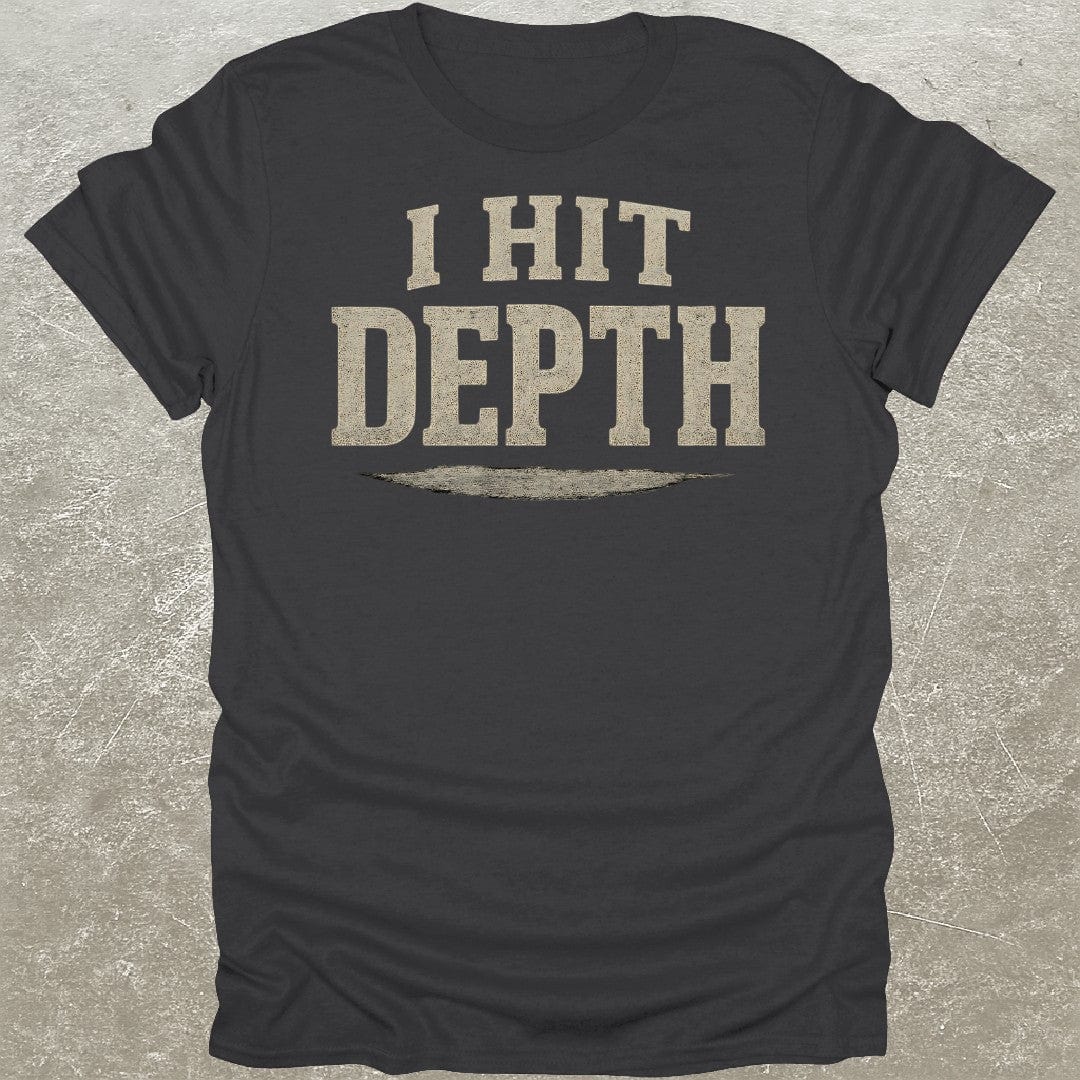 I Hit Depth T-Shirt