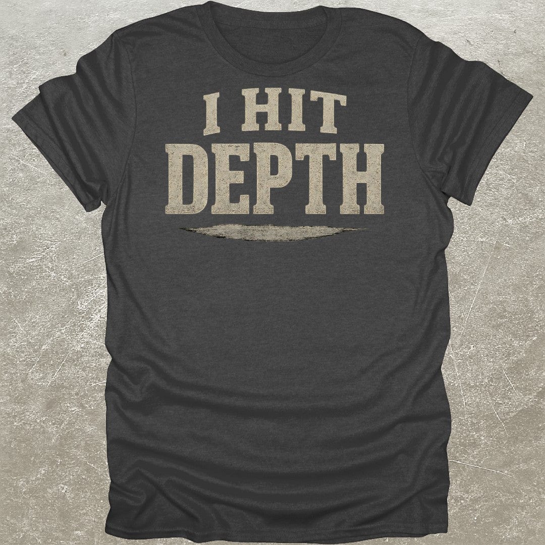 I Hit Depth T-Shirt